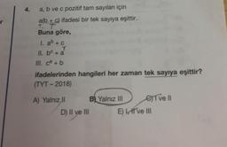 4.
a, b ve c pozitif tam sayıları için
a(b + c) ifadesi bir tek sayıya eşittir.
Buna göre,
1. ab + c
T
II. b + a
III. ca + b
ifadelerinden hangileri her zaman tek sayıya eşittir?
(TYT-2018)
A) Yalnız II
B) Yalnız III
D) II ve III
eve Il
E) I, II ve III