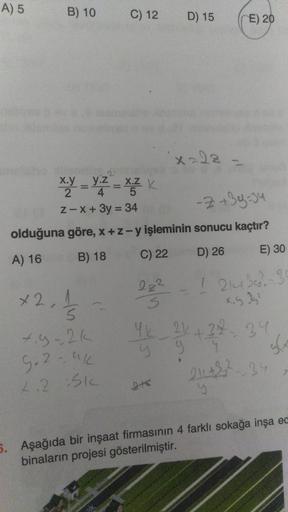 A) 5
B) 10
×2,
x.y
=
2 4
=
C) 12
5
7.9=2k
9₂2 - uk
2.2 Sk
= K
D) 15
X=2² =
y.z x.Z
5
Z-x + 3y = 34
-2 +39=34
olduğuna göre, x + z-y işleminin sonucu kaçtır?
A) 16
B) 18
C) 22
D) 26
E) 30
E) 20
! 21439²-3
x.9.35²
23²
4k 2k+33²₂ 34
21 +33.
S
21+22²-34
6. Aşa