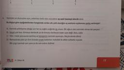 A
Ç
4. Yazılışları ve okunuşları aynı, anlamları farklı olan sözcüklere eş sesli (sesteş) sözcük denir.
Bu bilgiye göre aşağıdakilerden hangisinde verilen altı çizili sözcüğün eş seslisinin açıklaması yanlış verilmiştir?
A) Kanında pıhtılaşma olduğu için her ay sağlık ocağında aşı oluyor. (Bir ağacın dalı üzerinden alınan dal parçası)
B) Hayat çok kısa. Kimseye darilacak ya da kimseyi dariltacak kadar uzun değil. (Avlu, sofa)
C) Tekir, minik yavrusuna sarılmış ve kanepenin üzerinde uyumuştu. (Küçük ekmek dilimi)
D) Ramazanda pide için fırın önünde sırada beklerken mahalleli ile edilen sohbetler eşsizdir.
(Bir çizgi üzerinde yan yana ya da ardı ardına dizilme)
PLE 8-Türkçe SB
15