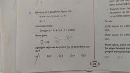 9.
Herhangi bir n pozitif tam sayısı için
n! =n(n-1) (n-2).....1
0! = 1
olarak tanımlanır.
Örneğin 5! = 5.4-3-2-1 = 120'dir.
Buna göre,
AY 1
m!
n!
= 24
eşitliğini sağlayan kaç farklı (m, n) sıralı ikilisi var-
dır?
B) 2
C) 3
D) 4
E) 5
26
.
kam var ise say
birler basamağına
Sayının birler ba
bir rakam var ise
lır ve birler basan
Örnek:
3258 sayısı en yakın
olur.
9873 sayısı en yakın
olur.
Buna göre, 2345 ve
ğa yuvarlanarak top
gerçek sonuçtan kae
A) 1
B) 2