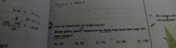 40 =
35
@=11
= 120
15. 16.
10y + x = mx +
xxx üç basamaklı bir doğal sayıdır.
Buna göre, (xxx)2 sayısının en fazla kaç tane tam sayı bö-
leni vardır?
A) 45
B) 63
C) 72
D) 96
E) 126
11. Bir oduncu elin
rek aşağıdaki