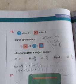 16.
x = 2x + 1,
17.
olarak tanımlanıyor.
2. x-3. x
X = 3x - 4
A)-2
3(2x+1)=4
6x +3-4
X
olduğuna göre, x değeri kaçtır?
B) - 5 C) - 4/
3
3
26x~8-3• 2x+/-1)
(6x-1)) (x+1)
(bx-1)
D) -1
HIZLI TARAMA
E) - 1/13
6x=-6