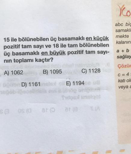 15 ile bölünebilen üç basamaklı en küçük
pozitif tam sayı ve 18 ile tam bölünebilen
üç basamaklı en büyük pozitif tam sayı-
nın toplamı kaçtır?
A) 1062
B) 1095
D) 1161
$@ 08 (0
sa
81 (0
C) 1128
E) 1194 e os
Tutos insigot
ar(a
Yo
abc big
samakl
mekte
kalanı