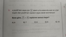 DIS (8)
3.
a pozitif tam sayısı için (a) işlemi a ile aralarında asal ve a dan
küçük olan pozitif tam sayıların sayısı olarak tanımlanıyor.
Buna göre, (7 + 4 toplarının sonucu kaçtır?
D) 9
A) 6
B) 7
C) 8
E) 10
7.