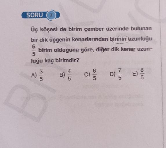 SORU
Üç köşesi de birim çember üzerinde bulunan
bir dik üçgenin kenarlarından birinin uzunluğu
6
birim olduğuna göre, diğer dik kenar uzun-
5
luğu kaç birimdir?
A)
3|5
CO
B)
4
5
6
C)
c) 5
D)
7
5
E)
8
5