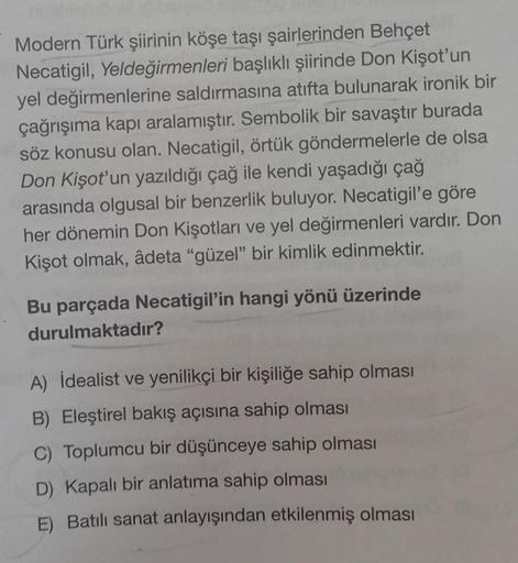 Modern Türk şiirinin köşe taşı şairlerinden Behçet
Necatigil, Yeldeğirmenleri başlıklı şiirinde Don Kişot'un
yel değirmenlerine saldırmasına atıfta bulunarak ironik bir
çağrışıma kapı aralamıştır. Sembolik bir savaştır burada
söz konusu olan. Necatigil, ör