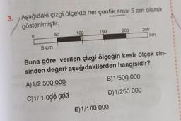 3. Aşağıdaki çizgi ölçekte her çentik arası 5 cm olarak
gösterilmiştir.
0
5 cm
50
100
150
200
E) 1/100 000
250
km
Buna göre verilen çizgi ölçeğin kesir ölçek cin-
sinden değeri aşağıdakilerden hangisidir?
A)1/2 500 000
B)1/500 000
C)1/1 000 god
D) 1/250 000
1
I
1
1
I
I
1
I
I
I
1
1
1
I
1
I