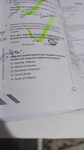 9.
aye
lidir.
TYT COĞRAFYA SORU BANKASI
IV. Yüksek sıcaklık ve basing and r
uğrarlar.
Yukarıdakilerden hangileri tortul kaya
rindendir
A) Love'll
D) Ive Iv
mive m
30
Kayaçların fiziksel ve kimyasal özehalen, yeryrit
lenmesinde, doğrudan ya da dolaylı bir e