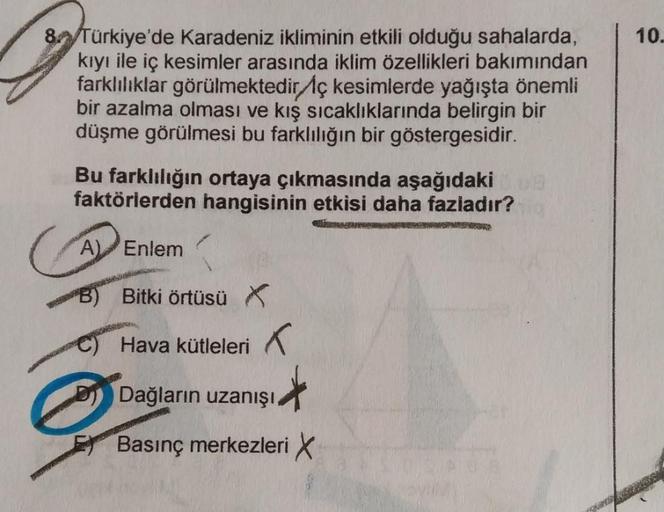 8 Türkiye'de Karadeniz ikliminin etkili olduğu sahalarda,
kıyı ile iç kesimler arasında iklim özellikleri bakımından
farklılıklar görülmektedir Aç kesimlerde yağışta önemli
bir azalma olması ve kış sıcaklıklarında belirgin bir
düşme görülmesi bu farklılığı