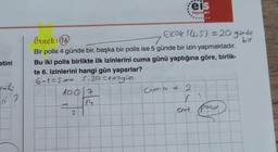 etini
52
100/7
14
eis
Yayınları
Örnek: (16)
Bir polis 4 günde bir, başka bir polis ise 5 günde bir izin yapmaktadır.
Bu iki polis birlikte ilk izinlerini cuma günü yaptığına göre, birlik-
te 6. izinlerini hangi gün yaparlar?
6-1=Sora 5.20=100gün
d
Elok (4,5) = 20 günde
bir
Cuma + 2
L
Cont Pater
1