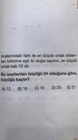 (.
Aralarındaki fark ile en büyük ortak bölen-
leri birbirine eşit iki doğal sayının, en küçük
ortak katı 72 dir.
Bu sayılardan büyüğü 24 olduğuna göre,
küçüğü kaçtır?
ugo
A) 12
B) 16
C) 18 D) 20 E) 21