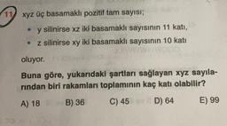 (ignoa
11 xyz üç basamaklı pozitif tam sayısı;
Muino
• y silinirse xz iki basamaklı sayısının 11 katı,
z silinirse xy iki basamaklı sayısının 10 katı
xxwwww
●
oluyor.
Buna göre, yukarıdaki şartları sağlayan xyz sayıla-
rından biri rakamları toplamının kaç katı olabilir?
A) 18
B) 36
C) 45 v D) 64
E) 99