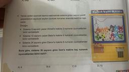 A) Jeep
4. Yanda verilen oyuncak kapma makinesinde sisteme girilen sayının pozitif
çarpanlarının sayısıyla seçilen oyuncak numarası arasında belirli bir ilişki
vardır.
Örneğin;
* Sisteme 9 sayısını yazan Ahmet'e makine 3 numaralı oyuncaklardan
birini vermektedir.
* Sisteme 12 sayısını yazan Batur'a makine 6 numaralı oyuncaklardan
birini vermektedir.
* Sisteme 24 sayısını giren Elanur'a makine 8 numaralı oyuncaklardan
birini vermektedir.
Buna göre, sisteme 36 sayısını giren İrem'e makine kaç numaralı
oyuncaklardan birini verir?
A) 4
B) 6
C) 9
Oyuncak kapma Makinesi
2 3
18
D) 10
5
3
5
Bir Sayı Gir
CADEI
BOOK
GAMA