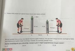 2. Tübitak 4006 projesi için yapılan iki tane havalı roket maketi verilmiştir.
Şişe
hev
Pompa
A
40 dm
X dm
Zemin
B
Şişe
Pompa
histeryae tirole molten
Borular içindeki hava pompa aracılığıyla sıkıştırılıp şişeler fırlatılıyor. Her şişe takılı olduğu borunun uzunluğunun farklı
asal bölenlerinin toplamı kadar bulunduğu noktadan dm cinsinden yükseğe fırlıyor.
Şişeler fırlatıldığında aynı yüksekliğe ulaştığına göre X değeri aşağıdakilerden hangisi olabilir?
B) 30
D) 34
A) 27
C) 33
GAMA
000