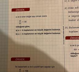 ÖRNEK
a ve b birer doğal sayı olmak üzere
a!
b!
olduğuna göre,
a) a + b toplamının en büyük değerini bulunuz.
b) a + b toplamının küçük değerini bulunuz.
= 30
ÖRNEK
İki basamakli a ve b pozitif tam sayıları için
a!
bl
<= 156
İTÜ ETA VAKFI DOĞA KOLEJİ
1) n sayısı
2) Elde edi
bölünüyo
a sayısın
kadar d.
3) Bulunan
toplam
ÖRNEK
a ve b pc
50! =
olduğun
kaçtır?