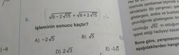 )-8
6.
√8-2√15 +√8+2√15
işleminin sonucu kaçtir?
A) -2√5
B) √5
D) 2√3
=L
E)-2√3
C) 2
Her
üzerinde çembersel biçimde 2
almaktadır. Bir yarışmacı, şek
göstergesi, araba ve buzdola
çevirdiğinde göstergenin öni
uzunluğu √82 m olduğund
işaret ettiği hediyeyi kazan
Buna göre, yarışmacını
aşağıdakilerden hangis