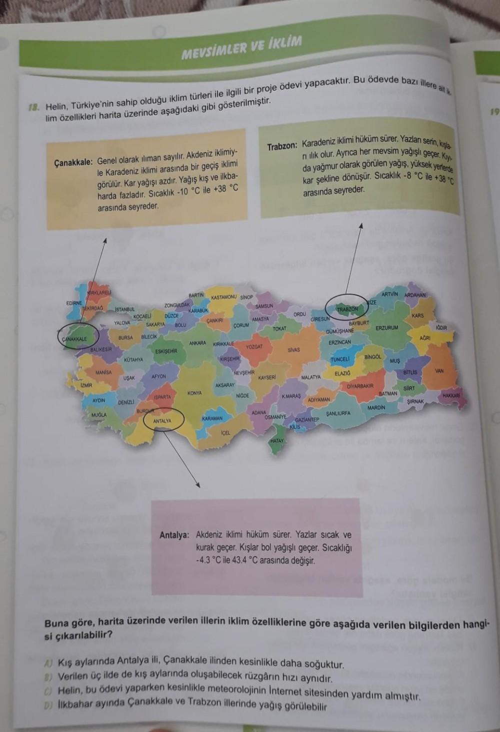 18. Helin, Türkiye'nin sahip olduğu iklim türleri ile ilgili bir proje ödevi yapacaktır. Bu ödevde bazı illere ait
lim özellikleri harita üzerinde aşağıdaki gibi gösterilmiştir.
Çanakkale: Genel olarak iliman sayılır. Akdeniz iklimiy-
le Karadeniz iklimi a