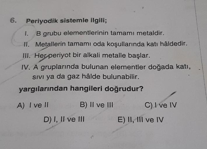 6. Periyodik sistemle ilgili; 1. B grubu elementlerini... Kimya