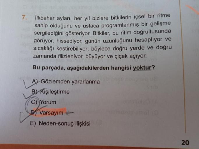 7. İlkbahar ayları, her yıl bizlere bitkilerin içsel bir ritme
sahip olduğunu ve ustaca programlanmış bir gelişme
sergilediğini gösteriyor. Bitkiler, bu ritim doğrultusunda
görüyor, hissediyor, günün uzunluğunu hesaplıyor ve
sıcaklığı kestirebiliyor; böyle