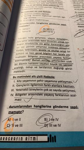 eri oku
ayrıntı
nak-
ya çiçeklerden bir buket yapmiştir. Buna bayer
ve bakmakta doyamam.
Bu metindeki altı çizili ifadeyle:
1. Yazarının imzasını taşıması.
11. Yazıldığı dönemin toplumsal yapısıyla ilgili
bilgi vermest
. El emeğiyle oluşturulması
durumları