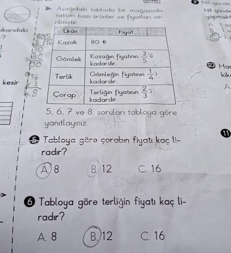 ukarıdaki
-?
1
1
180/5
45 76 Kazak
30
32
876
kesir 3
4.8
Aşağıdaki tabloda bir mağazada
satılan bazı ürünler ve fiyatları ve-
rilmiştir.
Ürün
Gömlek
Terlik
80 t
3MYT-022
Fiyat
Kazağın fiyatının 5
kadardır.
3'ü
Gömleğin fiyatının
kadardır.
B 12
2
Terliğin f