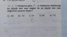 12.
16325
-4 < x < 5 olduğuna göre, x² + 2x ifadesinin alabileceği
en büyük tam sayı değeri ile en küçük tam sayı
değerinin çarpımı kaçtır?
A) -68
x Bil gerçel sayin.
B) -34 C) 34
=34x+126
94
D) 68
306
0 (0
E) 112