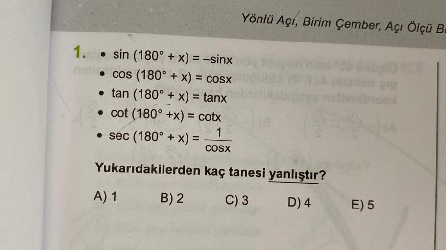 1. • sin (180° + x) = −sinx
Filf • cos(180° + x) = cosx
• tan (180° + x) = tanx
•cot (180° +x) = cotx
• sec (180° + x) =
1
COSX
Yukarıdakilerden
kaç tanesi yanlıştır?
C) 3
D) 4
A) 1
Yönlü Açı, Birim Çember, Açı Ölçü Br
B) 2
(01)A esiion gig
ses nettenbrood