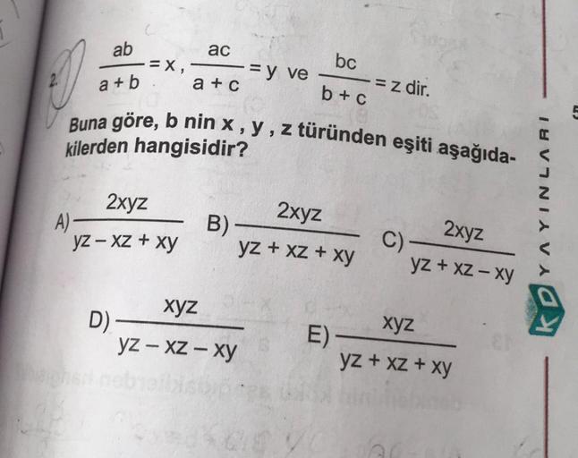 10
ab
a+b
A)
-=X,
2xyz
yz -xz + xy
D)
ac
-= y ve
a+c
Buna göre, b nin x, y, z türünden eşiti aşağıda-
kilerden hangisidir?
B)-
xyz
yz -xz-xy
bc
b + c
2xyz
yz + xz + xy
bedford
= z.dir.
E)
2xyz
yz + xz - xy
C)-
xyz
yz + xz + xy
YAYINLARI
O.