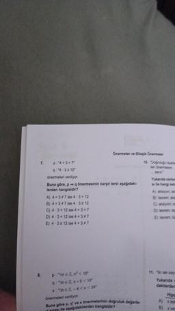 7.
8.
P:"4+3=7"
9:"4-3212"
önermeleri veriliyor.
Buna göre, pq önermesinin karşıt tersi aşağıdaki-
lerden hangisidir?
A) 4+3#7 ise 4-3 <12
B) 4+3#7 ise 4-3212
C) 4-3 <12 ise 4+3=7
D) 4-312 ise 4+3#7
E) 4-32 12 ise 4+3#7
Önermeler ve Bileşik Önermeler
P:"vne Z, n² <10"
q:ne 2, n+5 < 10"
$:3€ 2,-4 <n<24"
önermeleri veriliyor.
Buna göre p, q' ve s önermelerinin doğruluk değerle
rarası ile aşağıdakilerden hangisidir?
10. Dogruluğu spatar
en önermelers
Yukanda verilen
si ile hangi kall
A) aksiyom, tem
By teorem, aks
C) aksiyom, ist
Dy teorem, isp
E) teorem, te
11. iki tek say
Yukarıda
dakilerden
Hipa
A)
x tein
B) x ve