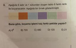 3. Aşağıda 6 satır ve 1 sütundan oluşan tablo 6 farklı renk
ile boyanacaktır. Aşağıda bir örnek gösterilmiştir.
webcasts
Buna göre, boyama işlemi kaç farklı şekilde yapılır?
A) 66
C) 480
D) 120
B) 720
E) 21