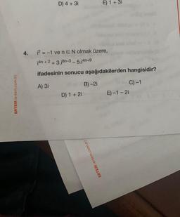 ERTEM (ertem.com.tr)
4.
D) 4 + 3i
12 = -1 ve n EN olmak üzere,
¡4n+ 2 + 3.j8n-3-5.j4n+9
ifadesinin sonucu aşağıdakilerden hangisidir?
A) 3i
C) -1
D) 1 + 2i
B)-2i
E) 1 + 3i
ERTEM (ertem.com.tr)
E)-1-2i