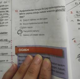at edi
grafik (çivi
t biçimine
sonra her
un mikta-
u tabletler
man alan
si da çok
slerini ko-
ıdakiler-
atkı sağ- B
artmaya G
möğrenil-
esinin ol-
will
S
R
M
12. Aşağıdakilerden hangisi İlk Çağ medeniyetlerinin
bilime yapmış olduğu katkılar arasında gösterile-
mez?
A) Çarpım tablosu ve dört işlem
B) Suyun kaldırma kuvveti ilkesi
C)) Sıfır sayısı horami
D Yerçekimi kanunu
E) Güneş yılı esasli takvim
ÖĞREN
Meşruiy
Bir eyl
dar
SP
Durumu)
toplum tarafın-
uygun, hukuki,
mesi demektir.
E) F
3. İlk c
bul
4.
Bu
ne
A