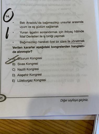 d
O
14.
1
olve telul (3
Batı Anadolu'da bağımsızlıkçı unsurlar arasında
uyum ve eş güdüm sağlamak
Yunan işgalini sonlandırmak için ihtiyaç hâlinde
İtilaf Devletleri ile iş birliği yapmak
mor
Bağımsızlıkçı hareketi özel bir idare ile yönetmek
Verilen kararl