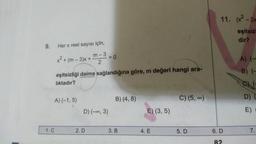 9.
Her x reel sayısı için,
m-3
2
1. C
x² +
+ (m-3)x+
A) (-1,5)
eşitsizliği daima sağlandığına göre, m değeri hangi ara-
lıktadır?
D) (-∞, 3)
> 0
2. D
B) (4,8)
3. B
E) (3, 5)
4. E
C) (5, ∞)
5. D
11. (x²-2x
eşitsizl
dir?
6. D
82
A) (-
B) (-
E)
7.