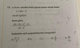 12. a, b ve c sıfırdan farklı gerçel sayılar olmak üzere,
c=b(a-1)
olarak veriliyor.
Buna göre,
ab + bc-a²-ac
ab-a²
ifadesinin eşiti aşağıdakilerden hangisidir?
a+c
D)
a
A)-
Chare
(6
B) b
C) c
6-0
6/{~