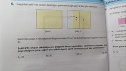 6. Aşağıdaki şekil 1'de verilen dikdörtgen şeklindeki kâğıt, şekil 2'deki gibi katlanıyor.
Şekil 1
A
A) 28
Şekil 2
B
TEST
ÇARPAN
8. 29 kişilik bir grup
Bu 29 kişi, aşağ
Şekil 2'de oluşan A dikdörtgensel bölgesinin alanı 18 cm² ve B dikdörtgensel bölgesinin alanı 30 cm
dir.
Şekil 2'de oluşan dikdörtgensel bölgenin kenar uzunlukları, santimetre cinsinden doğa
sayı olduğuna göre, şekil 1'deki dikdörtgenin çevre uzunluğu en az kaç santimetredir?
B) 30
C) 34
D) 36
1. kutu
1. kutuya sa
• Sırasıyla 2
kişiler şekli
• Herkes, at
Buna göre b
A) 12