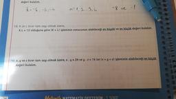 değeri bulalım.
* = -4₁-5; -6
M= 1,2,3,4
-8 ve -1
13) K ile L birer tam sayı olmak üzere;
K.L = 12 olduğuna göre (K + L) işleminin sonucunun alabileceği en büyük ve en küçük değeri bulalım.
14) x, y ve z birer tam sayı olmak üzere, x . y = 24 ve y. z = 16 ise (x + y + z) işleminin alabileceği en küçük
değeri bulalım.
Matemito MATEMATİK DEFTERİM - 7. SINIF