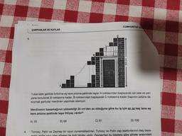 4.
3.
ÇARPANLAR VE KATLAR
Yukarıdaki şekilde birbirine eş kare prizma şeklinde taşlar A noktasından başlayarak üst üste ve yan
yana konularak B noktasına kadar, B noktasından başlayarak C noktasına kadar (kapının üstüne de
koymak şartıyla) merdiven yapılmak isteniyor.
Merdivenin basamağının yüksekliği 20 cm'den az olduğuna göre bu iş için en az kaç tane eş
kare prizma şeklinde taşa ihtiyaç vardır?
A) 55
CUMHURİYET O
B) 68
C) 91
D) 100
Tuncay, Pelin ve Zeynep bir oyun oynamaktadırlar. Tuncay ve Pelin cep telefonlarının beş basa-
maklı doğal sayı olan sifreleri ile ilgili bilgiler verin. Zeynep'ten bu bilgilere göre şifreler arasındaki