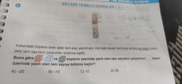 BECERİ TEMELLİ SORULAR (2
-5
4
SAYILARLA İŞLEMLER
2
4
Yukarıdaki küplere birer adet tam sayı yazılmıştır. Üst üste duran herhangi ardışık üç küpün üzerin-
deki tam sayıların çarpımları birbirine eşittir.
Buna göre
ve
küplerin üzerinde yazılı olan tam sayıların çarpımının
üzerinde yazılı olan tam sayıya bölümü kaçtır?
A)-25
B)-10
C) 10
D) 25
küpün