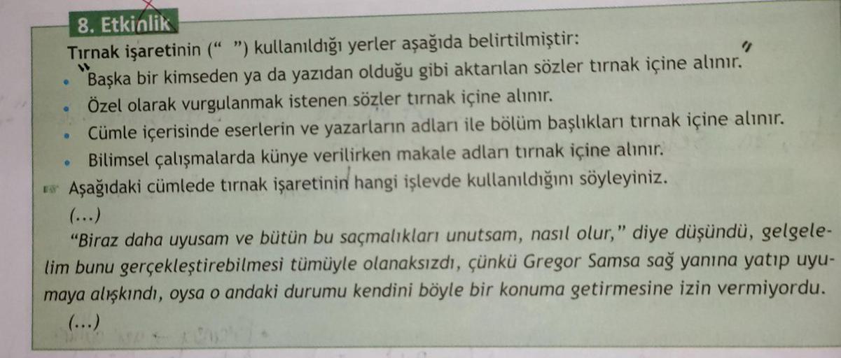 8. Etkinlik
Tırnak işaretinin (" ") kullanıldığı yerler aşağıda belirtilmiştir:
Başka bir kimseden ya da yazıdan olduğu gibi aktarılan sözler tırnak içine alınır.
Özel olarak vurgulanmak istenen sözler tırnak içine alınır.
Cümle içerisinde eserlerin ve yaz