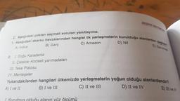 1. Aşağıdaki akarsu havzalarından hangisi ilk yerleşmelerin kurulduğu alanlardan değildin
C. Aşağıdaki çoktan seçmeli soruları yanıtlayınız.
C) Amazon
D) Nil
B) Ganj
E) Sanurmak
A) Indus
2. I. Doğu Karadeniz
IL Çatalca-Kocaeli yarımadaları
III. Teke Platosu
BESERI SISTEMLE
IV. Menteşeler
Yukarıdakilerden hangileri ülkemizde yerleşmelerin yoğun olduğu alanlardandır?
B) I ve III
C) II ve III
A) I ve II
D) II ve IV
E) III ve IV
I. Kurulmus olduğu alanın vüz ölçümü