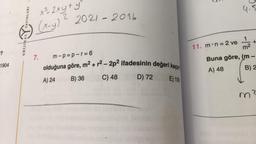 -?
1904
YAYINLARI
AT
ORIJINAL
x²2xy + y
(x-y) 2021 - 2016
2
7.
m-p=p-r=6
olduğuna göre, m² + r²-2p2 ifadesinin değeri kaçtır
B) 36
C) 48
E) 108
A) 24
D) 72
4.5
- | E
1
+
11. m n = 2 ve
m²
Buna göre, (m-
A) 48
B) 2
m
-
2