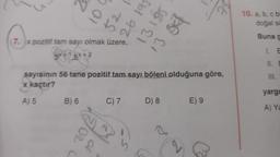 52
(7. x pozitif tam sayı olmak üzere,
GOFF 3x+2
B) 6
26 191
131515
13 34
sayısının 56 tane pozitif tam sayı böleni olduğuna göre,
x kaçtır?
A) 5
f
C) 7
D) 8
a
E) 9
10. a, b, c bi
doğal sa
Buna g
1. E
11. E
III.
yargı
A) Ya