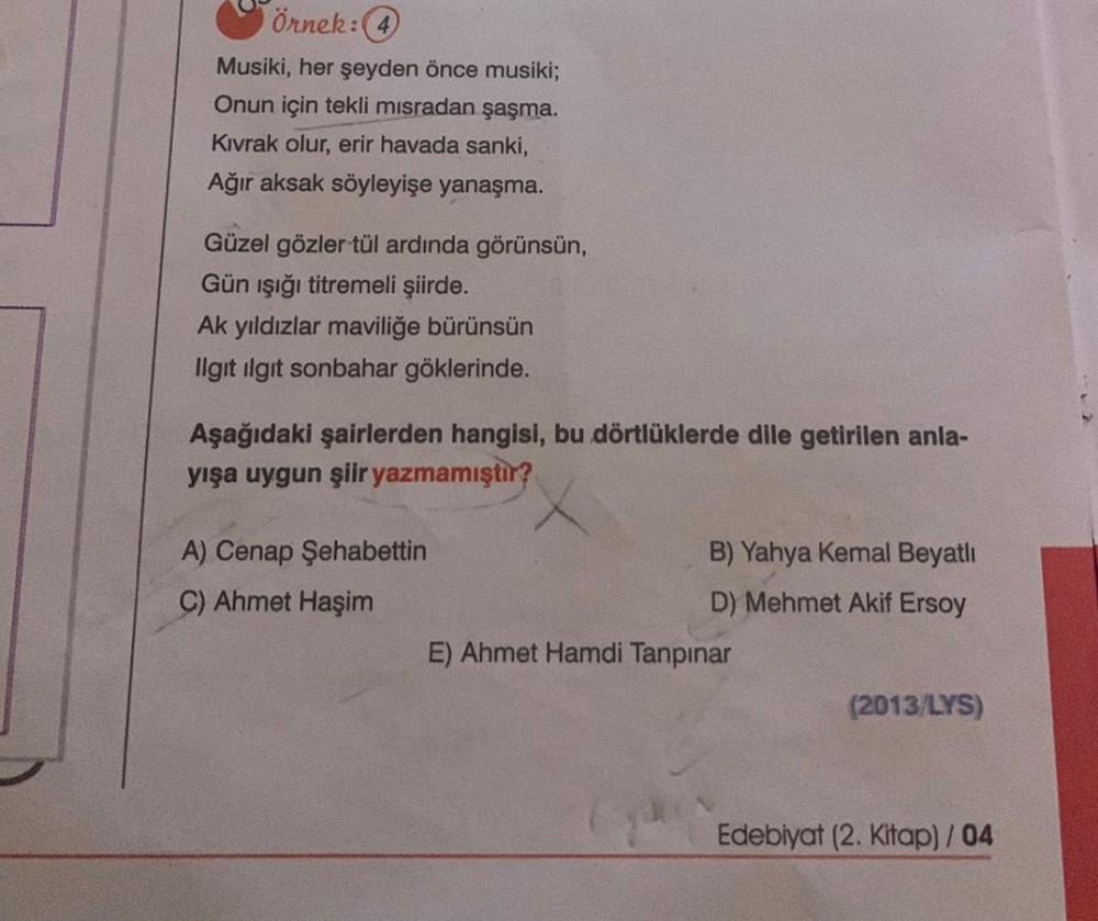 Örnek:(4)
Musiki, her şeyden önce musiki;
Onun için tekli misradan şaşma.
Kıvrak olur, erir havada sanki,
Ağır aksak söyleyişe yanaşma.
Güzel gözler tül ardında görünsün,
Gün işığı titremeli şiirde.
Ak yıldızlar maviliğe bürünsün
Ilgit ilgit sonbahar gökle