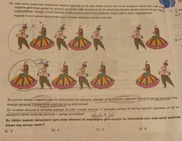 10. Halk oyunu; çeşitli halk müziklerinin yapısına göre tek ya da toplu olarak anonim halk sanatı kurgusuna dayalı olan, halk müz
eşliğinde geleneksel giysiler ile oynanan oyunlardır. Halk oyunlarının her bir bölümünde dançılar düzenli aralıklar ile aynı figür
sergileyebilirler. Örneğin, birinci bölümde sırayla el çırpma figürü ikinci bölümde sırayla zıplama figürü uygulayabilirler.
Aşağıda iki sıra halinde dizilmiş halk oyunu oynayan dansçıların görseli verilmiştir.
KARAR
Didid
Bu oyunun toplam 2 dakika süren bir bölümünde tüm dansçılar oldukları yerde ayaklarını sallarken iki sıranın da sağ başından baş-
layarak dansçılar sırayla kendi etrafında bir tur.dönmektedir.
12
B) 4
C) 6
-
D) 8
sa
Ön sıradaki dançılar 8 saniyelik aralıklar ile arka sıradaki dançılar 11 saniyelik aralıklar ile dönme figürünü yapmakta ve her bir
dansçının kendi etrafında dönmesi 1 saniye sürmektedir.
ekok €36
Bu bölüm baştaki dansçıların aynı anda dönmesi ile başladığına göre oyunun bu bölümünde aynı anda kendi etrafında
dönen kaç dansçı vardır?
A) 3
A) 2¹
2. xv