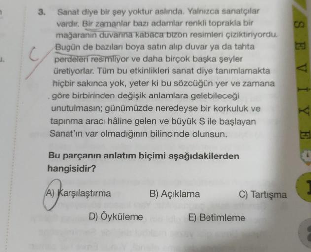 3. Sanat diye bir şey yoktur aslında. Yalnızca sanatçılar
vardır. Bir zamanlar bazı adamlar renkli toprakla bir
mağaranın duvarına kabaca bizon resimleri çiziktiriyordu.
Bugün de bazıları boya satın alıp duvar ya da tahta
perdeleri resimliyor ve daha birço