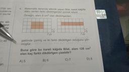 saylar
Matematik dersinde etkinlik yapan Bilal, kareli kâğıtta
alanı verilen farklı dikdörtgenleri çizmek istiyor.
Örneğin, alanı 6 cm² olan dikdörtgenleri;
1 cm
1 cm
1 cm
1 cm
şeklinde çizmiş ve iki farklı dikdörtgen olduğunu gör-
müştür.
Buna göre bu kareli kâğıda Bilal, alanı 120 cm²
olan kaç farklı dikdörtgen çizebilir?
A) 5
B) 6
C) 7
D) 8
1