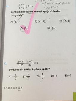 11.
12.
x-1
x-2/
denkleminin çözüm kümesi aşağıdakilerden
hangisidir?
A) {3,4}
D) {3}
x-3
-= 5
:5-x
x+2
A) --25252 B)
9.E 10.D 11.D 12.C
X=2-X=2=0
3x
denkleminin kökler toplamı kaçtır?
7-10-x²+2x4+4-0
(x-31=0
27/12
B) {-1, 2}/
C)
E) {2/3}
2/20
D) -4
C)-1.3}
E)-5