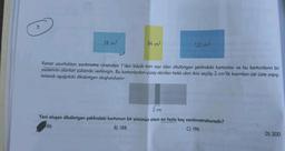 28 cm²
84 cm²
120 cm²
Kenar uzunlukları santimetre cinsinden 1'den büyük tam sayı olan dikdörtgen şeklindeki kartonlar ve bu kartonların bir
yüzlerinin alanları yukarıda verilmiştir. Bu kartonlardan yüzey alanları farklı olan ikisi seçilip 2 cm'lik kısımları üst üste yapış-
tınılarak aşağıdaki dikdörtgen oluşturuluyor:
2 cm
Yeni oluşan dikdörtgen şeklindeki kartonun bir yüzünün alanı en fazla kaç santimetrekaredir?
186
B) 188
C) 196
D) 200