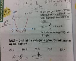 Matematik Kulübi
X₁ +52=-k
11 AY
y
B
d 4
C
O A
y = f(x)
B
AXB
8+1
-b-75A
24 k bir gerçek sayı olmak
üzere, şekilde gerçek sa-
yılar kümesi üzerinde ta-
nimli
X
+4
2
X²
2
fonksiyonunun grafiği ve-
rilmiştir.
f(x) =
+ kx + 4
|AC| = 2√5 birim olduğuna göre, B noktasının
apsisi kaçtır?
A) 3
B) 4 C) 5 D) 6 E) 7
-k